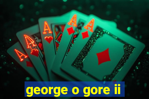 george o gore ii